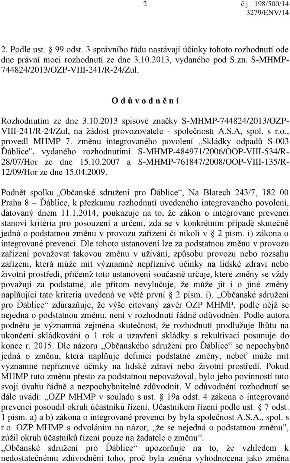 změnu integrovaného povolení Skládky odpadů S-003 Ďáblice", vydaného rozhodnutími S-MHMP-484971/2006/OOP-VIII-534/R- 28/07/Hor ze dne 15.10.