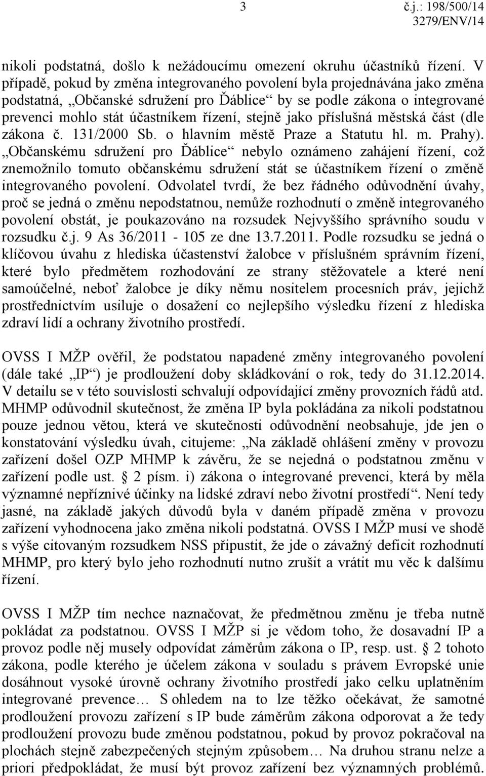 jako příslušná městská část (dle zákona č. 131/2000 Sb. o hlavním městě Praze a Statutu hl. m. Prahy).