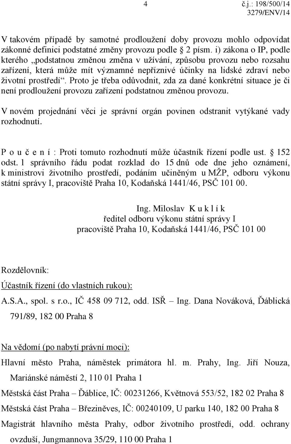 Proto je třeba odůvodnit, zda za dané konkrétní situace je či není prodloužení provozu zařízení podstatnou změnou provozu.