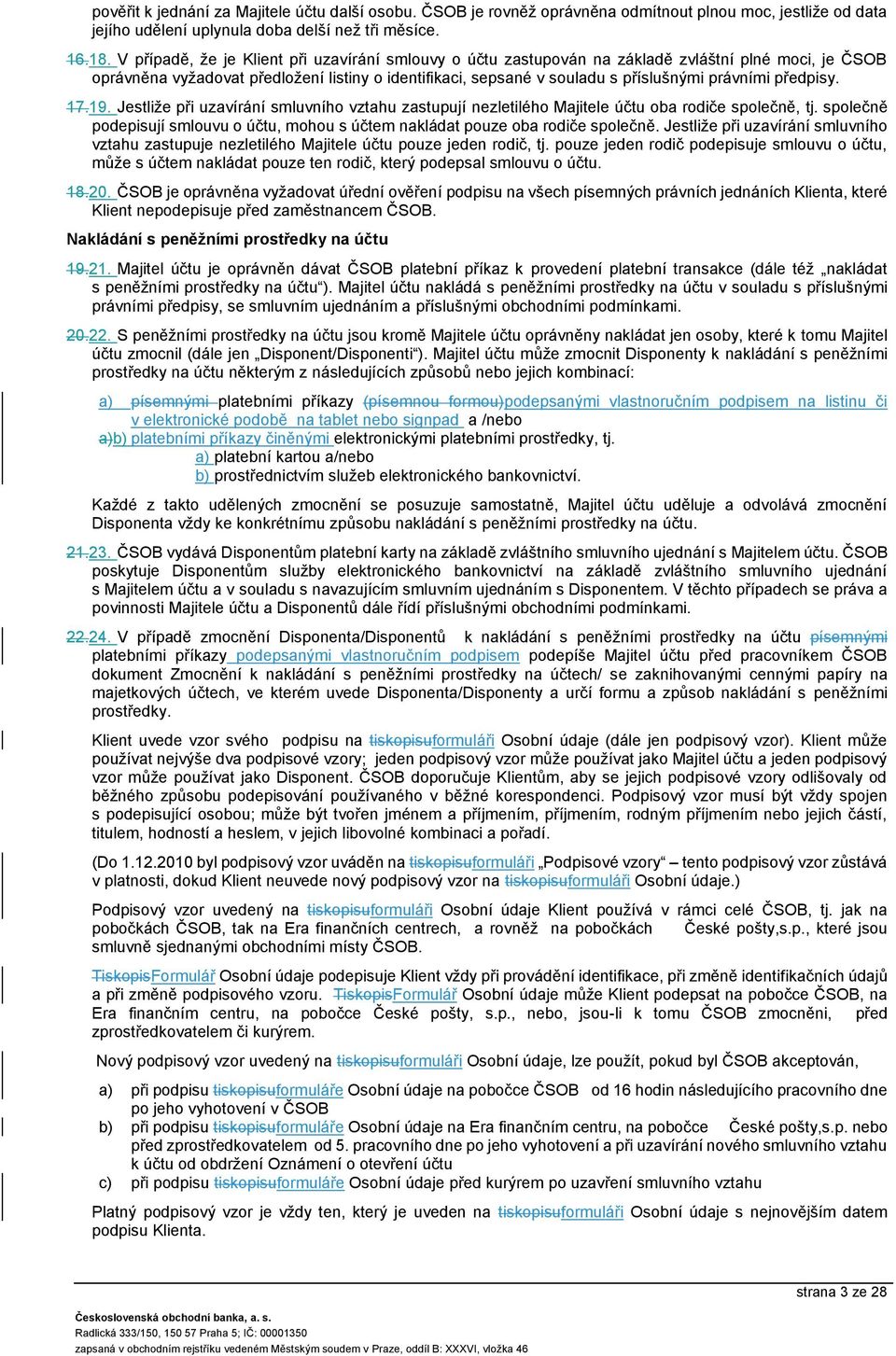 předpisy. 17.19. Jestliže při uzavírání smluvního vztahu zastupují nezletilého Majitele účtu oba rodiče společně, tj.