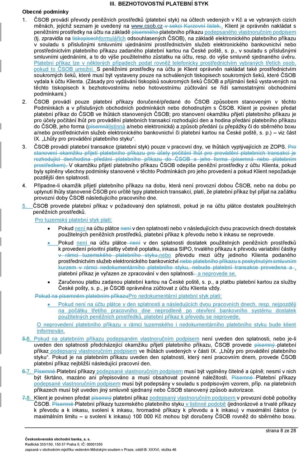 zpravidla na tiskopisechformulářích odsouhlasených ČSOB), na základě elektronického platebního příkazu v souladu s příslušnými smluvními ujednáními prostřednictvím služeb elektronického bankovnictví