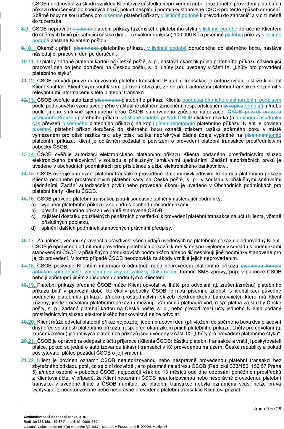 ČSOB neprovádí písemné platební příkazy tuzemského platebního styku v listinné podobě doručené Klientem do sběrných boxů přesahující částku (limit u svolení k inkasu) 100 000 Kč a písemné platební