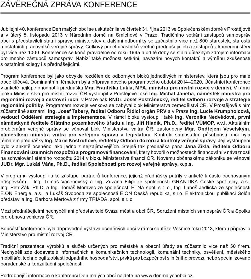 Tradičního setkání zástupců samospráv obcí s představiteli státní správy, ministerstev a dalšími odborníky se zúčastnilo více než 800 starostek, starostů a ostatních pracovníků veřejné správy.