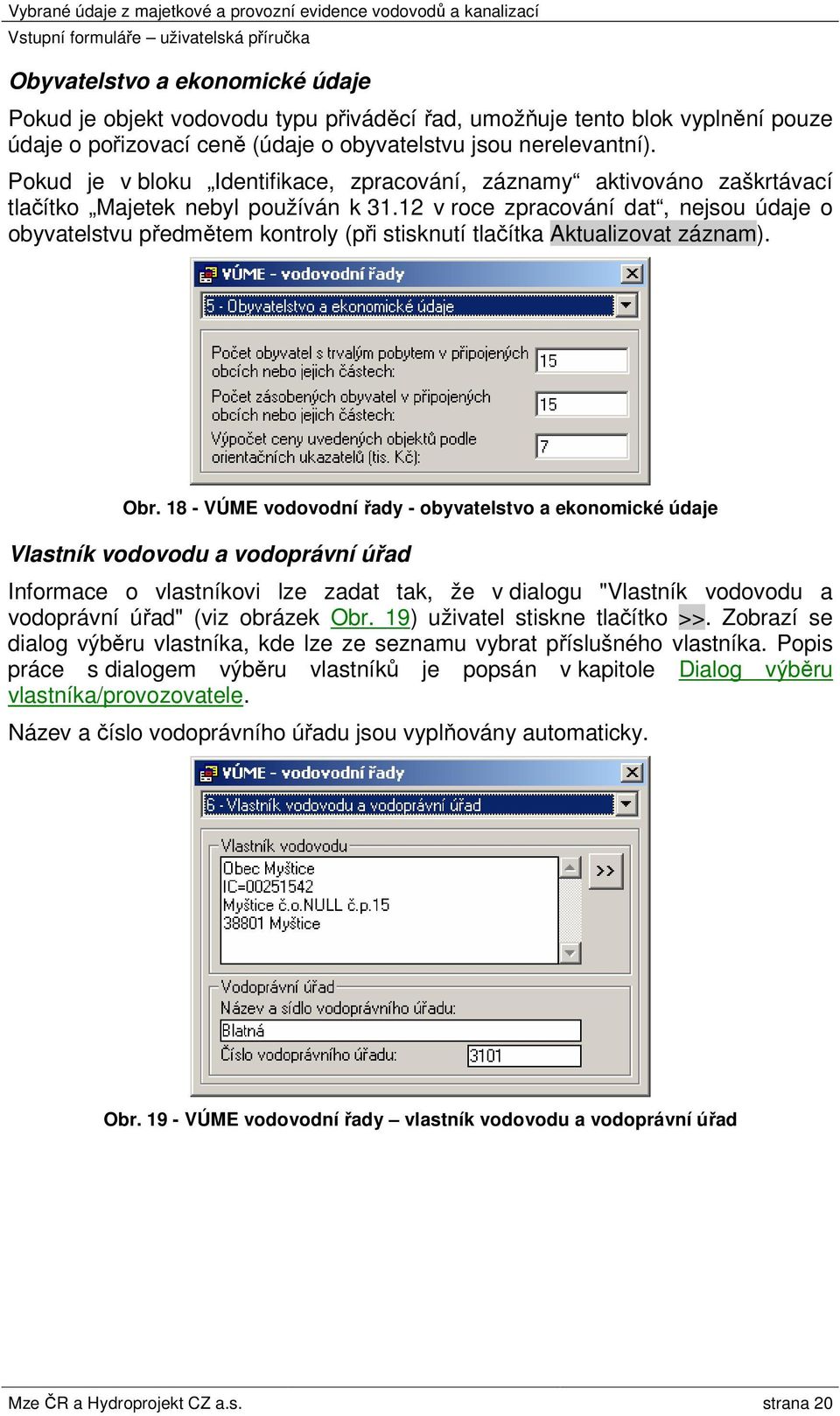 12 v roce zpracování dat, nejsou údaje o obyvatelstvu předmětem kontroly (při stisknutí tlačítka Aktualizovat záznam). Obr.