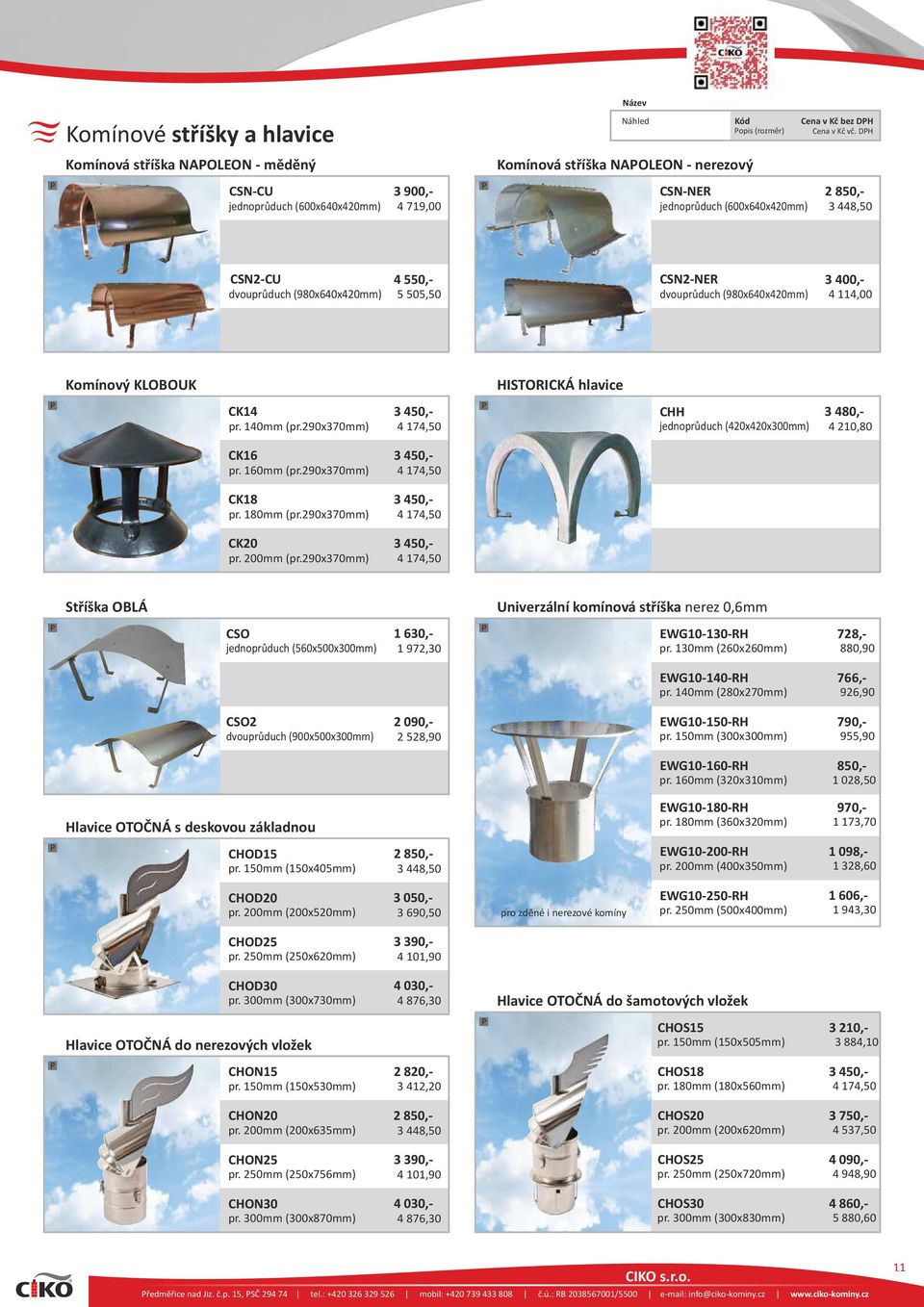(980x640x420mm) 4 550,- 5 505,50 CS2-ER dvouprůduch (980x640x420mm) 3 400,- 4 114,00 Komínový KLOBOUK HISTORICKÁ hlavice CK14 pr. 140mm (pr.