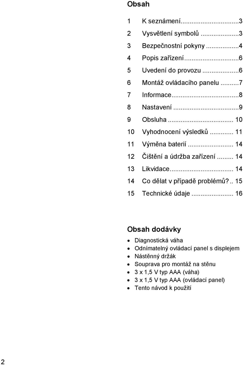 .. 14 12 Čištění a údržba zařízení... 14 13 Likvidace... 14 14 Co dělat v případě problémů?.. 15 15 Technické údaje.