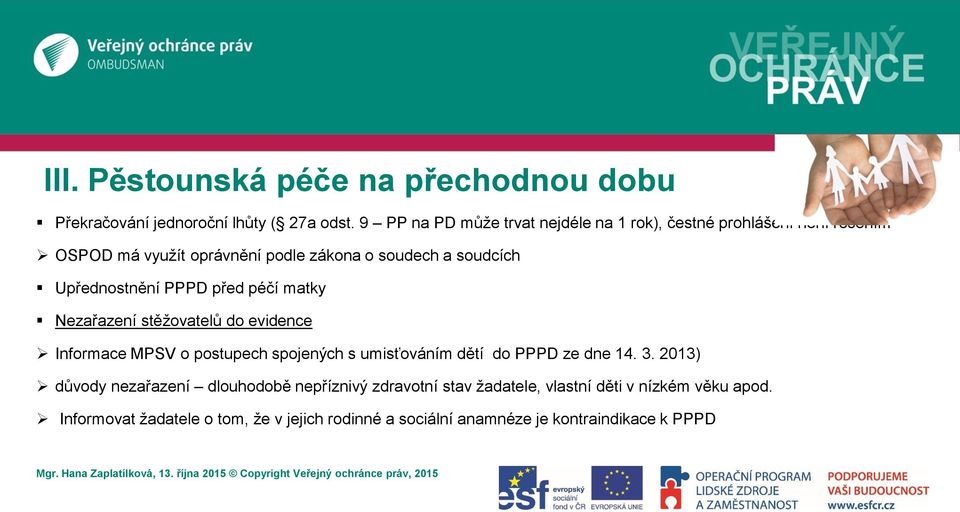 Upřednostnění PPPD před péčí matky Nezařazení stěžovatelů do evidence Informace MPSV o postupech spojených s umisťováním dětí do PPPD ze