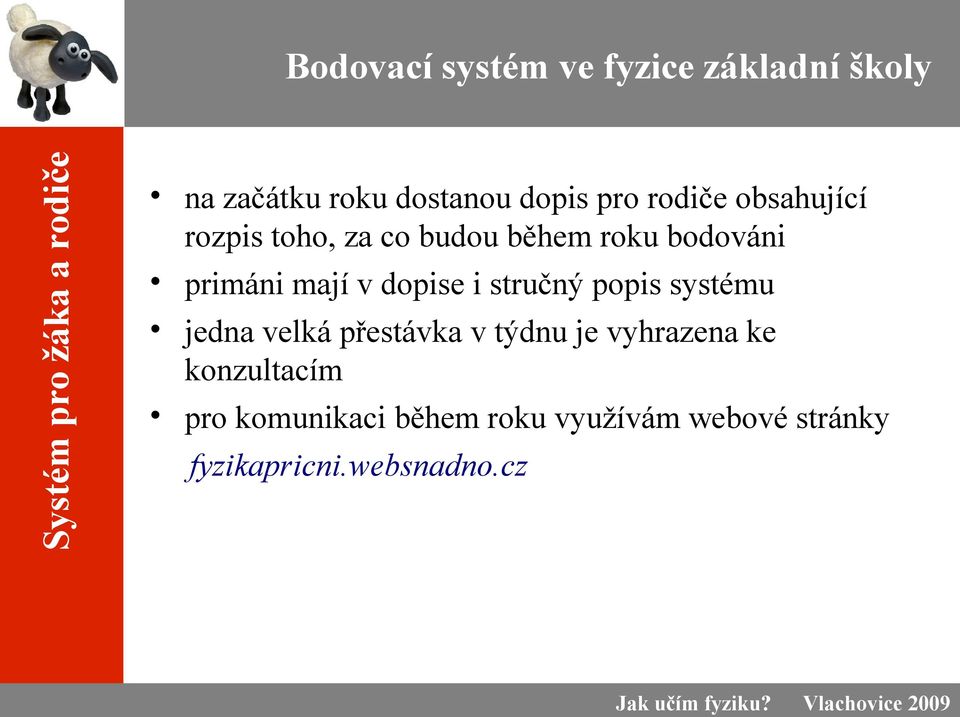 dopise i stručný popis systému jedna velká přestávka v týdnu je vyhrazena