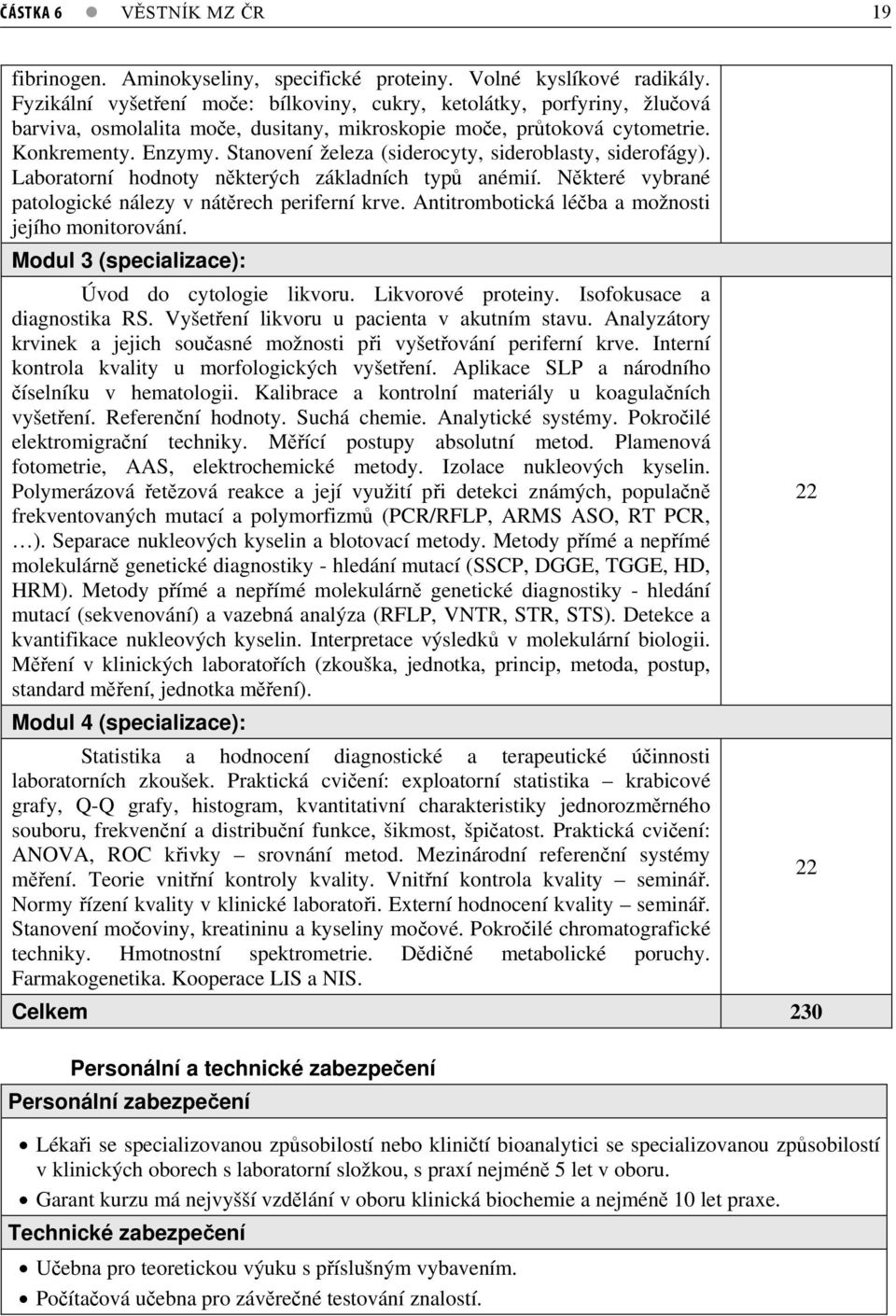 Stanovení železa (siderocyty, sideroblasty, siderofágy). Laboratorní hodnoty nkterých základních typ anémií. Nkteré vybrané patologické nálezy v nátrech periferní krve.