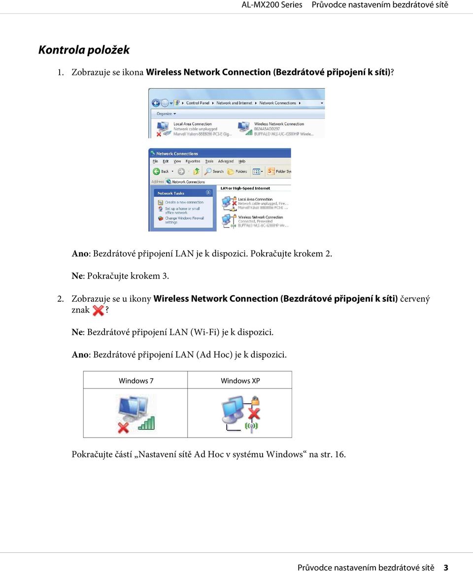 Ne: Pokračujte krokem 3. 2. Zobrazuje se u ikony Wireless Network Connection (Bezdrátové připojení k síti) červený znak?