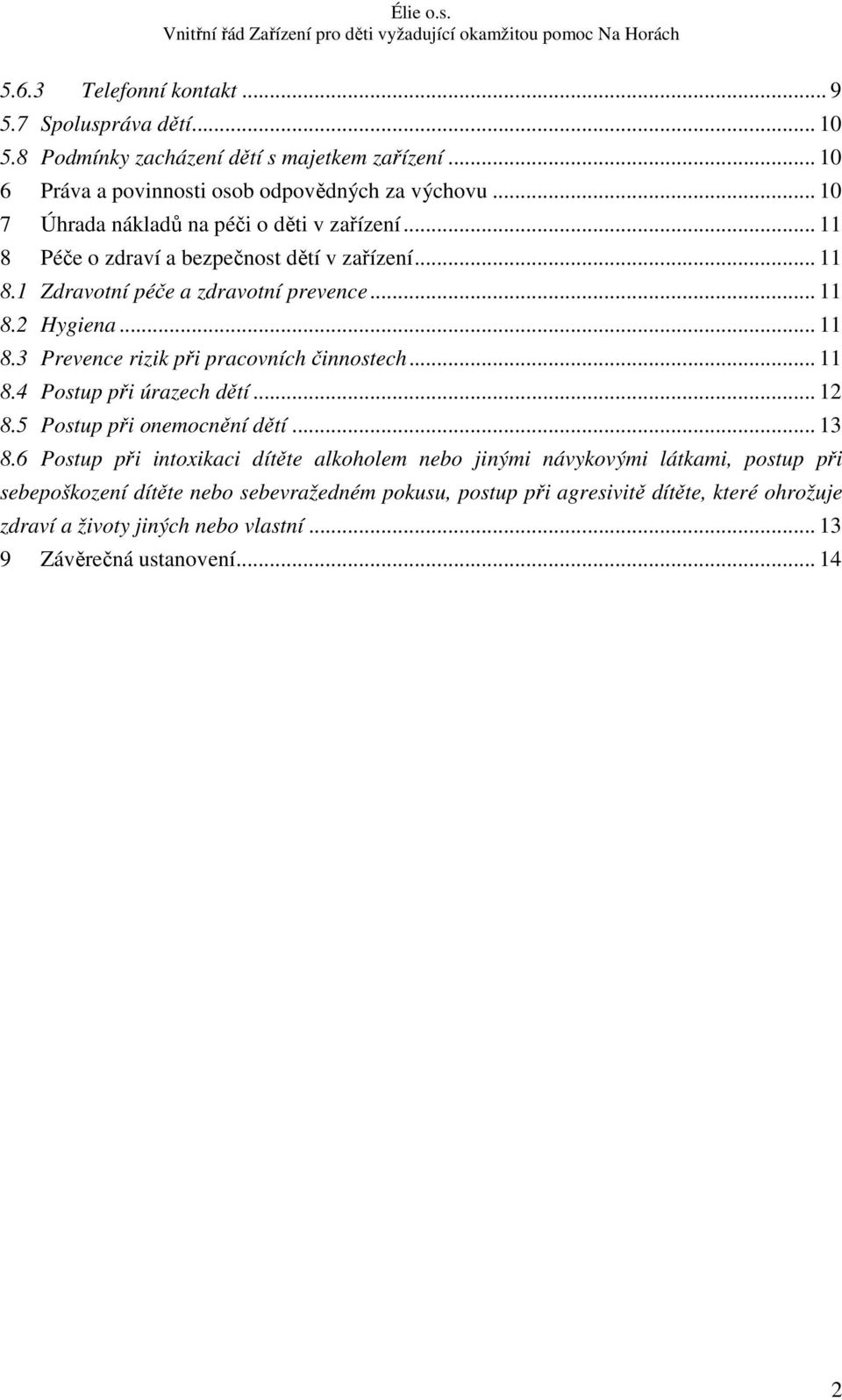 .. 11 8.4 Postup při úrazech dětí... 12 8.5 Postup při onemocnění dětí... 13 8.