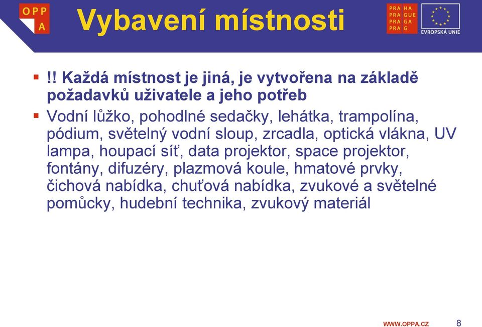 pohodlné sedačky, lehátka, trampolína, pódium, světelný vodní sloup, zrcadla, optická vlákna, UV lampa,