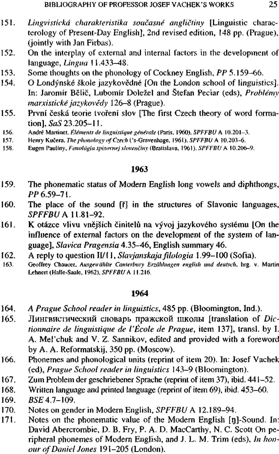 Some thoughts on the phonology of Cockney English, PP 5.159-66. 154. O Londýnské škole jazykovědné [On the London school of linguistics].