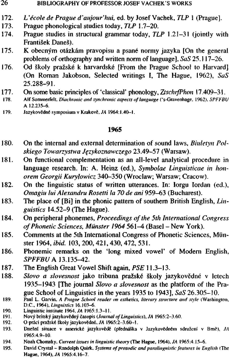 K obecným otázkám pravopisu a psané normy jazyka [On the general problems of orthography and written norm of language], SaS 25.117-26. 176.