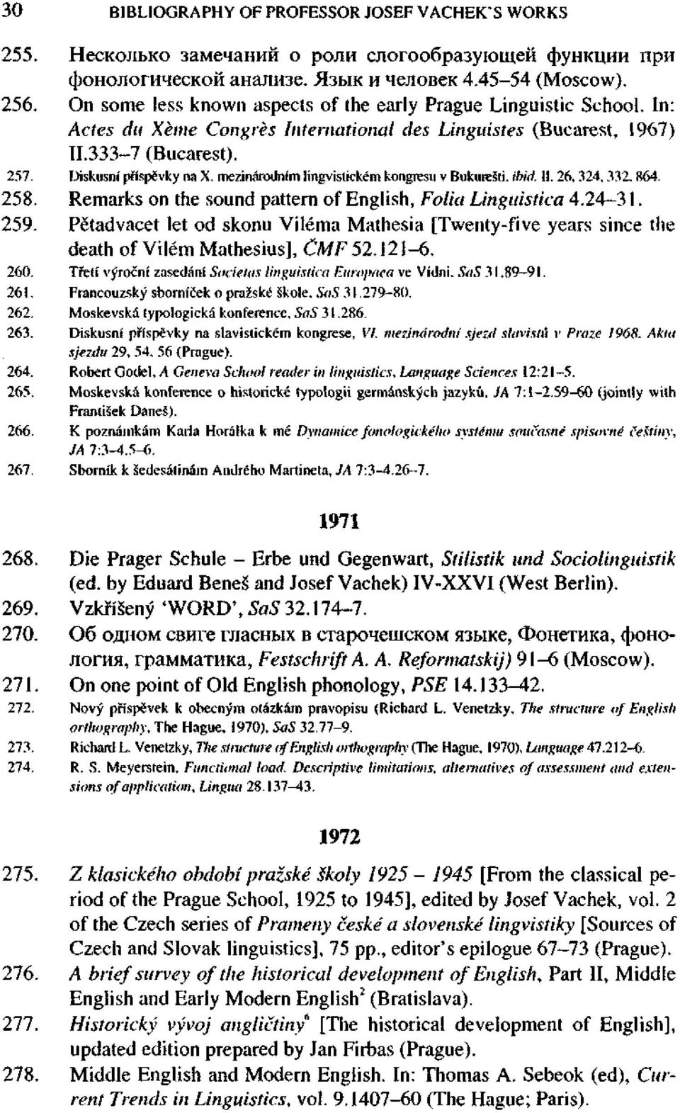 mezinárodním Hngvistickéin kongresu v Bukurešli. ibid. II. 26, 324, 332.864. 258. Remarks on the sound pattern of English, Folia Linguistica 4.24-31. 259.