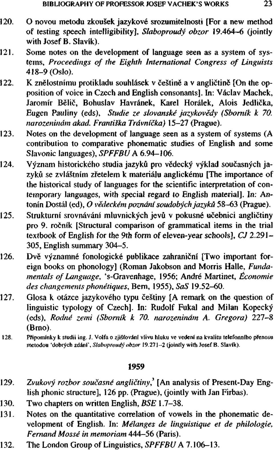 K znělostnímu protikladu souhlásek v češtině a v angličtině [On the opposition of voice in Czech and English consonants].
