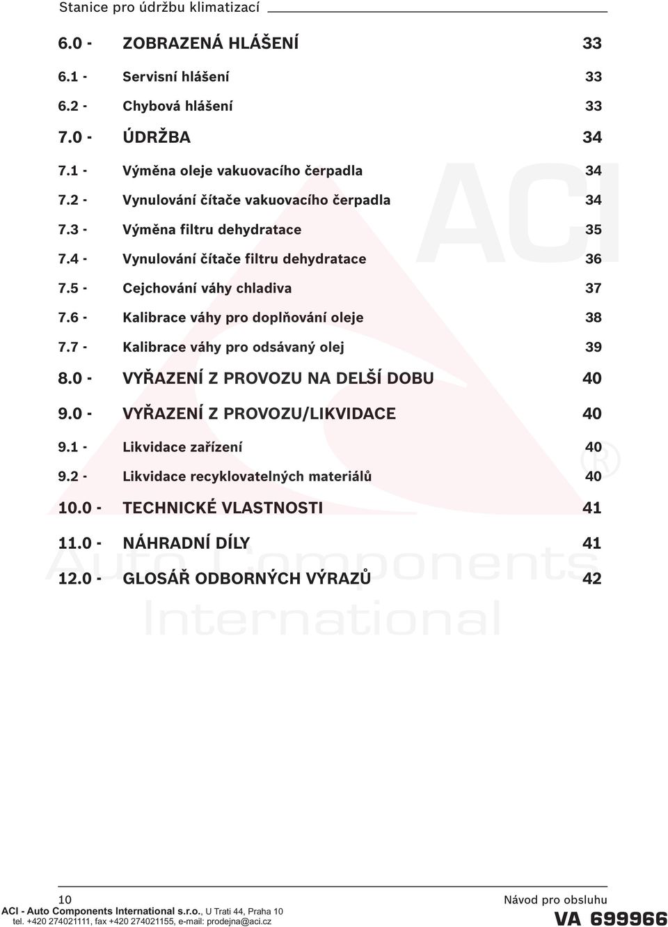 6 - Kalibrace váhy pro doplňování oleje 38 7.7 - Kalibrace váhy pro odsávaný olej 39 8.0 - VYŘAZENÍ Z PROVOZU NA DELŠÍ DOBU 40 9.