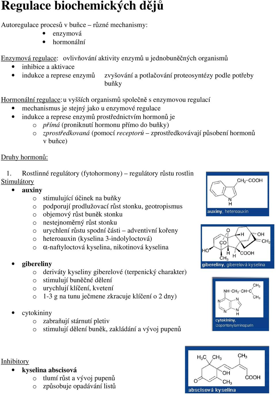 a represe enzymů prostřednictvím hormonů je o přímá (proniknutí hormonu přímo do buňky) o zprostředkovaná (pomocí receptorů zprostředkovávají působení hormonů v buňce) Druhy hormonů: 1.