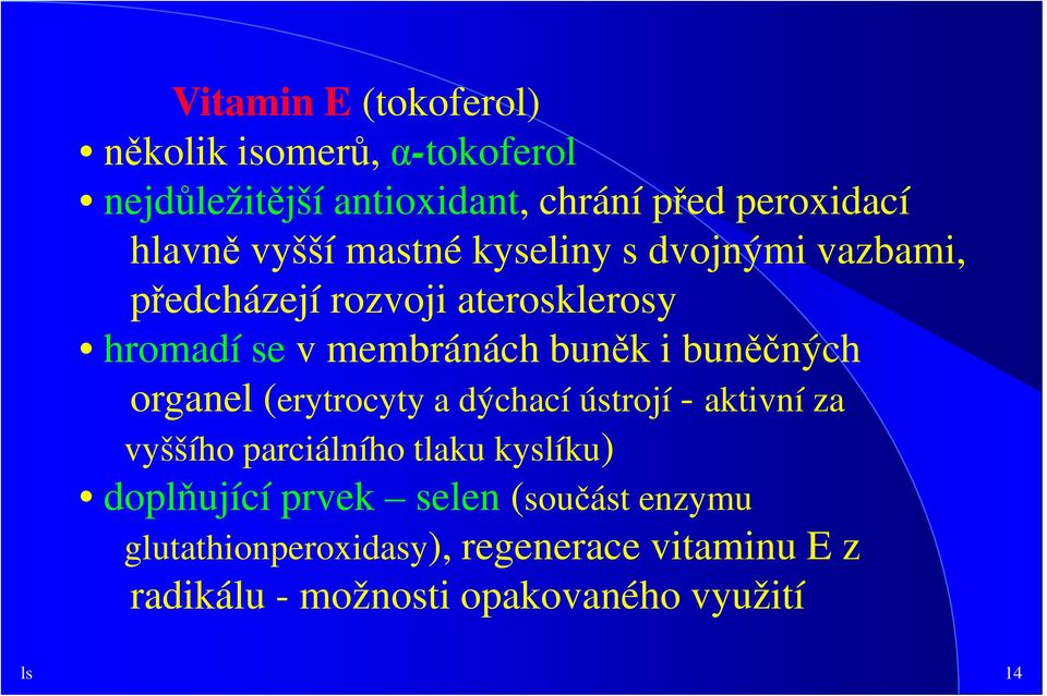 buněčných organel (erytrocyty a dýchací ústrojí - aktivní za vyššího parciálního tlaku kyslíku) doplňující