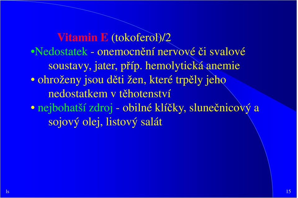 hemolytická anemie ohroženy jsou děti žen, které trpěly jeho