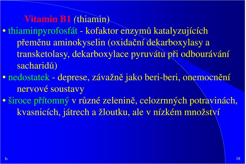 nedostatek - deprese, závažně jako beri-beri, onemocnění nervové soustavy široce přítomný v