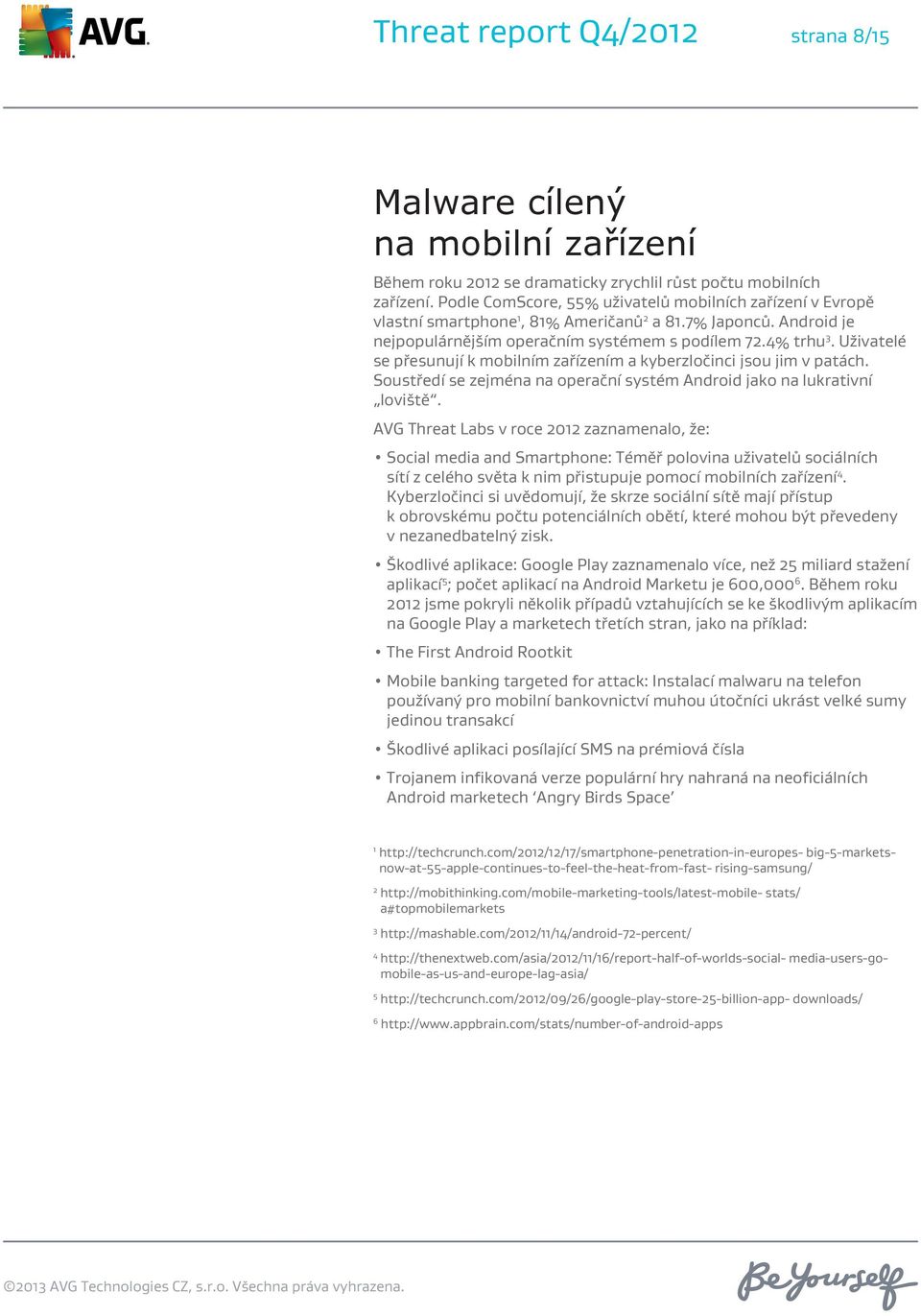 Uživatelé se přesunují k mobilním zařízením a kyberzločinci jsou jim v patách. Soustředí se zejména na operační systém Android jako na lukrativní loviště.