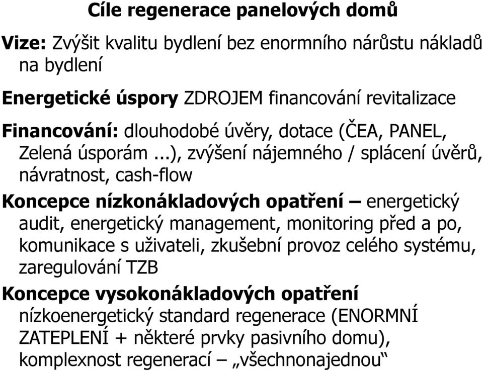 ..), zvýšení nájemného / splácení úvěrů, návratnost, cash-flow Koncepce nízkonákladových opatření energetický audit, energetický management, monitoring