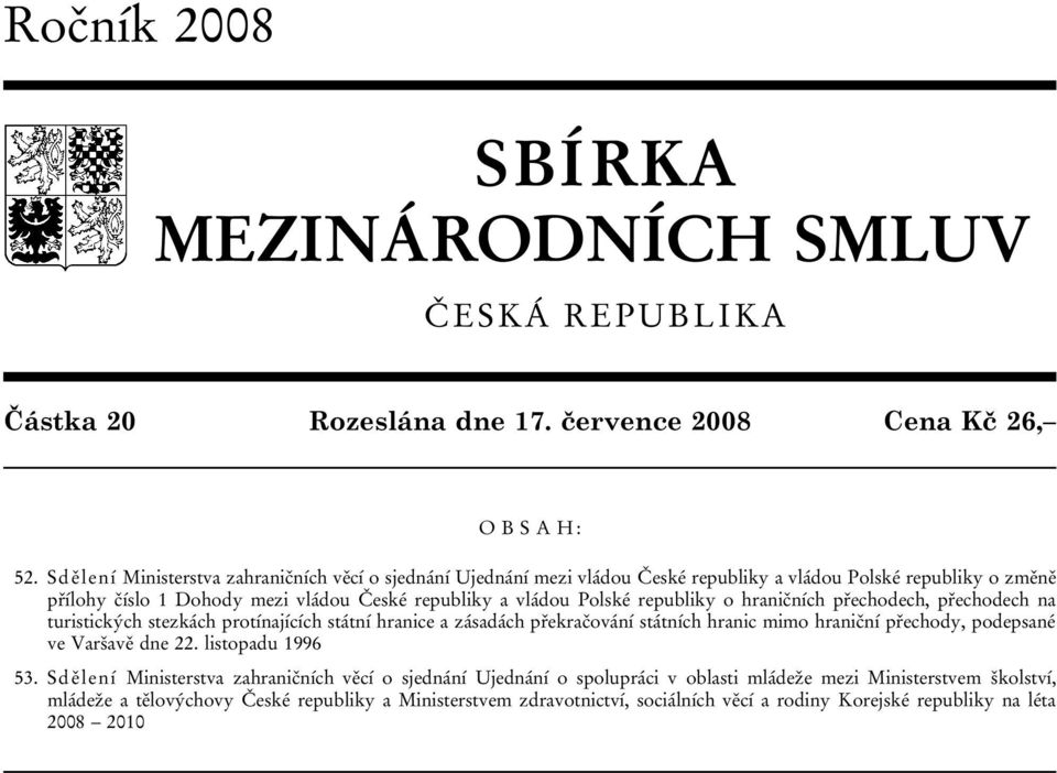 republiky o hraničních přechodech, přechodech na turistických stezkách protínajících státní hranice a zásadách překračování státních hranic mimo hraniční přechody, podepsané ve Varšavě dne 22.