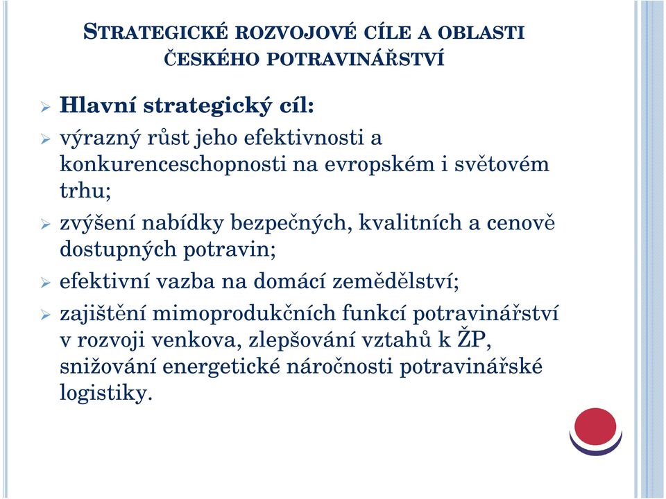 a cenově dostupných potravin; efektivní vazba na domácí zemědělství; zajištění mimoprodukčních funkcí