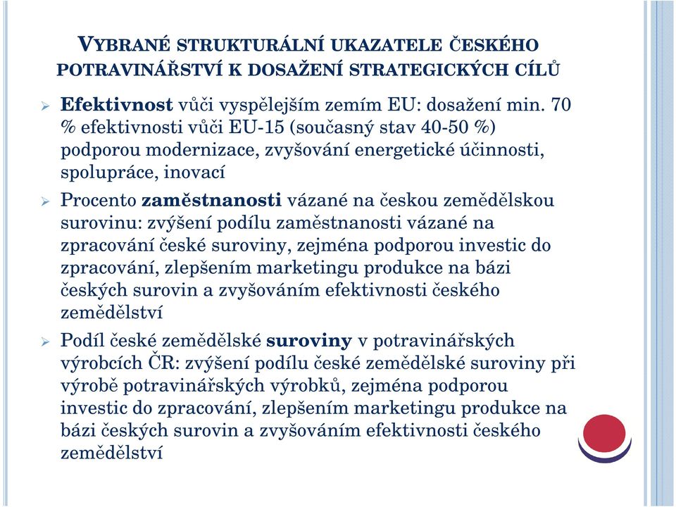 podílu zaměstnanosti vázané na zpracování české suroviny, zejména podporou investic do zpracování, zlepšením marketingu produkce na bázi českých surovin a zvyšováním efektivnosti českého zemědělství