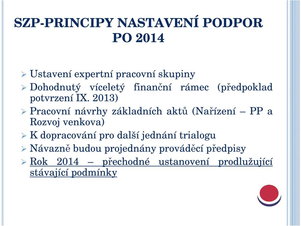 2013) Pracovní návrhy základních aktů (Nařízení PP a Rozvoj venkova) K dopracování pro