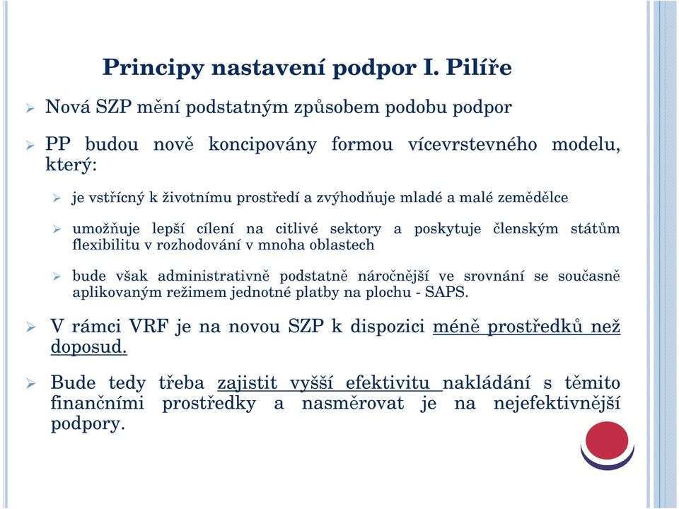 zvýhodňuje mladé a malé zemědělce umožňuje lepší cílení na citlivé sektory a poskytuje členským státům flexibilitu v rozhodování v mnoha oblastech bude však