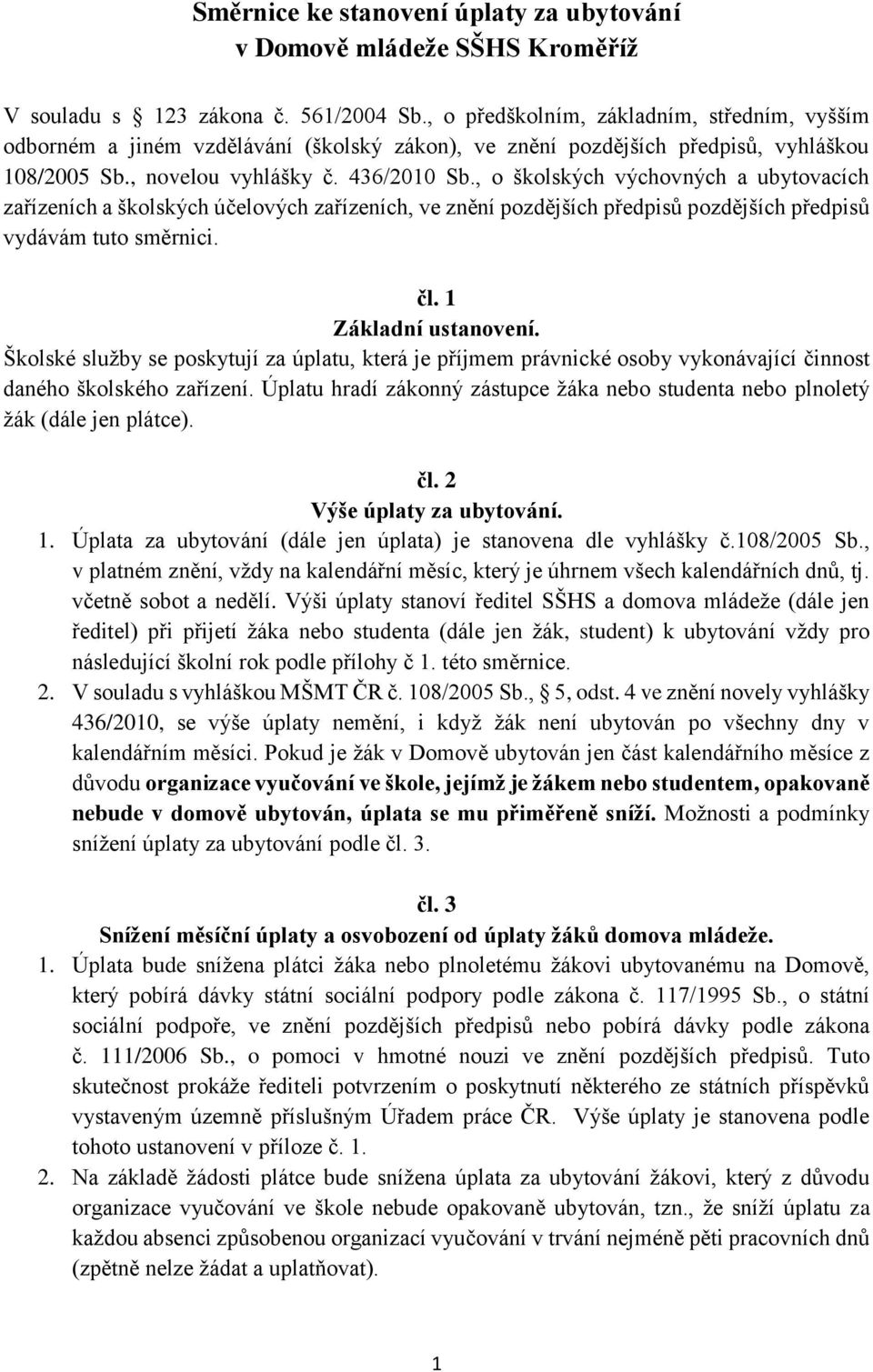 , o školských výchovných a ubytovacích zařízeních a školských účelových zařízeních, ve znění pozdějších předpisů pozdějších předpisů vydávám tuto směrnici. čl. 1 Základní ustanovení.