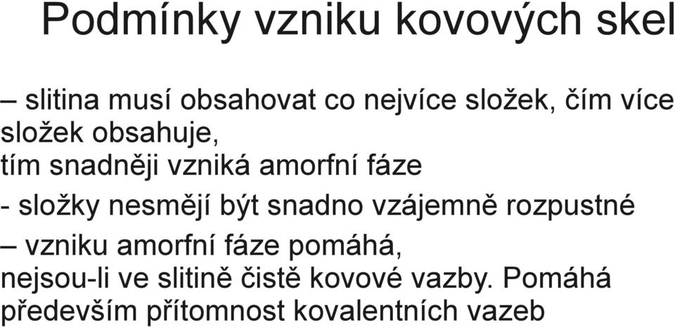 nesmějí být snadno vzájemně rozpustné vzniku amorfní fáze pomáhá,