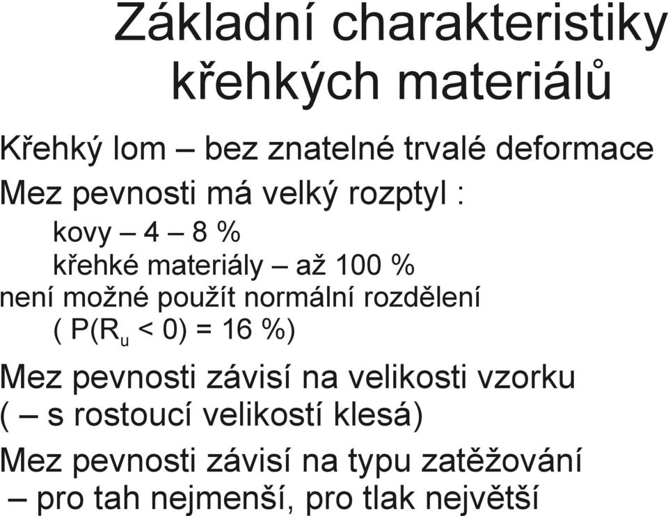 normální rozdělení ( P(Ru < 0) = 16 %) Mez pevnosti závisí na velikosti vzorku ( s