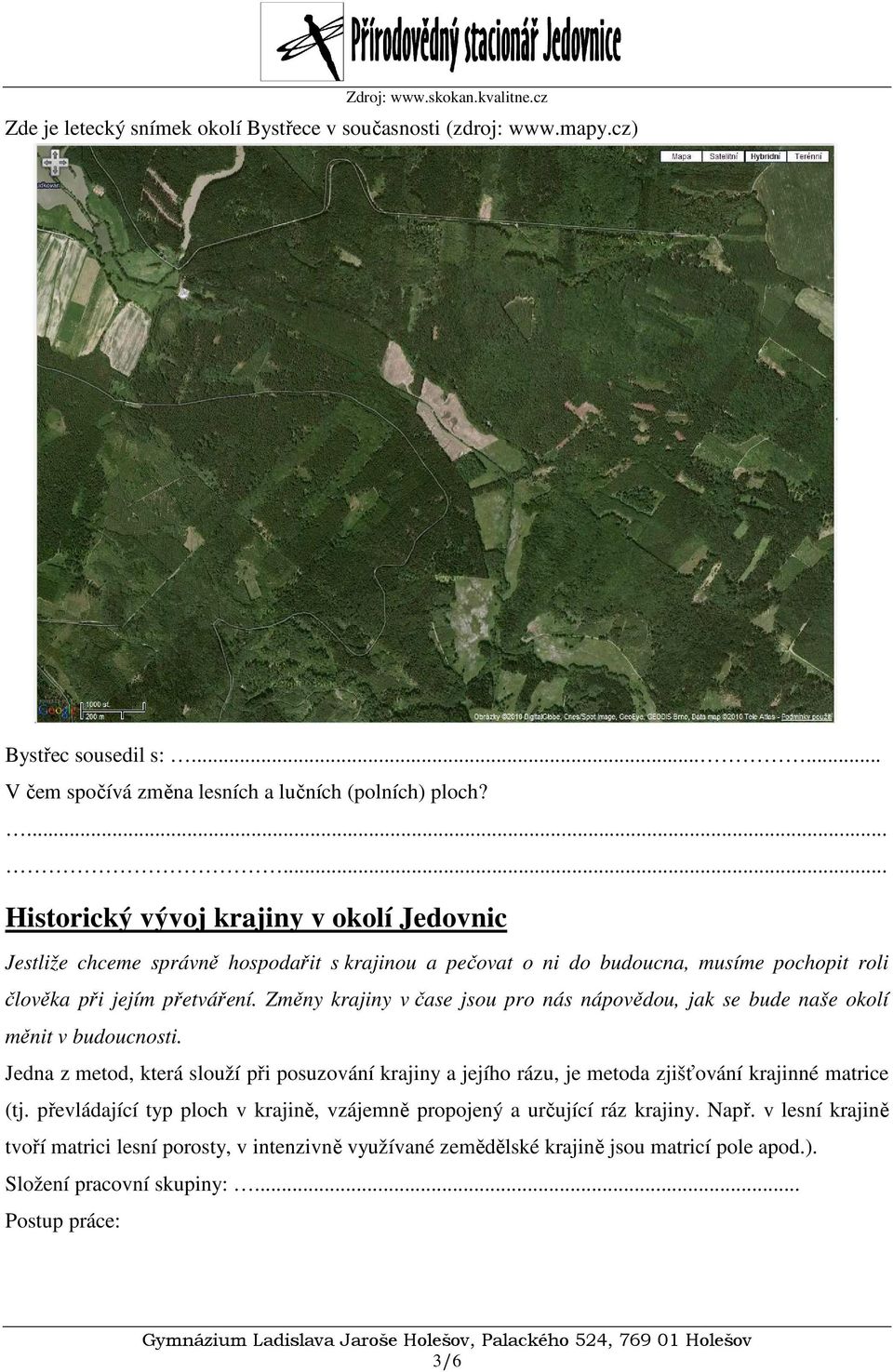 Změny krajiny v čase jsou pro nás nápovědou, jak se bude naše okolí měnit v budoucnosti. Jedna z metod, která slouží při posuzování krajiny a jejího rázu, je metoda zjišťování krajinné matrice (tj.