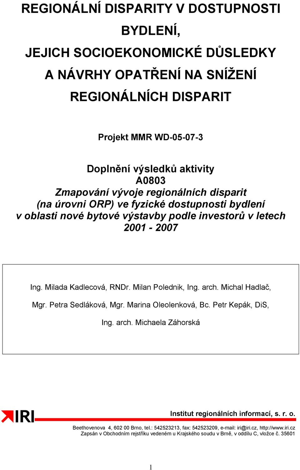 Milan Polednik, Ing. arch. Michal Hadlač, Mgr. Petra Sedláková, Mgr. Marina Oleolenková, Bc. Petr Kepák, DiS, Ing. arch. Michaela Záhorská Institut regionálních informací, s. r. o.