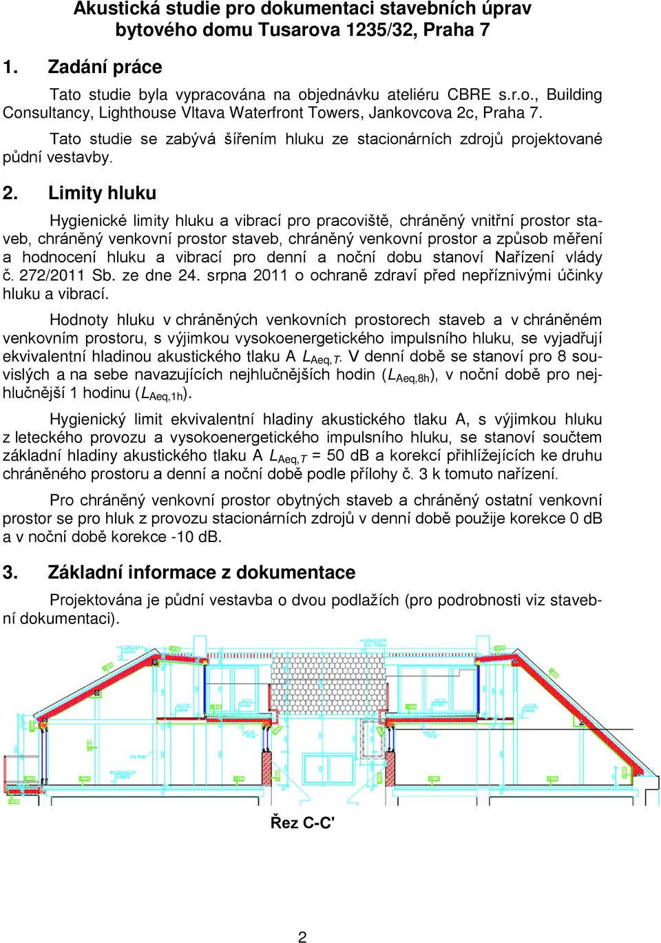 Limity hluku Hygienické limity hluku a vibrací pro pracoviště, chráněný vnitřní prostor staveb, chráněný venkovní prostor staveb, chráněný venkovní prostor a způsob měření a hodnocení hluku a vibrací