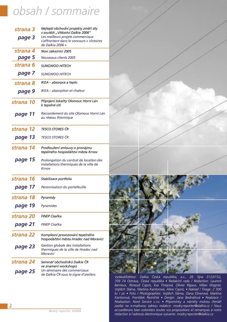 lokality Olomouc Horní Lán k tepelné síti Raccordement du site Olomouc Horní Lán au réseau thermique strana 12 page 13 strana 14 page 15 TESCO STORES ČR TESCO STORES ČR Prodloužení smlouvy o pronájmu