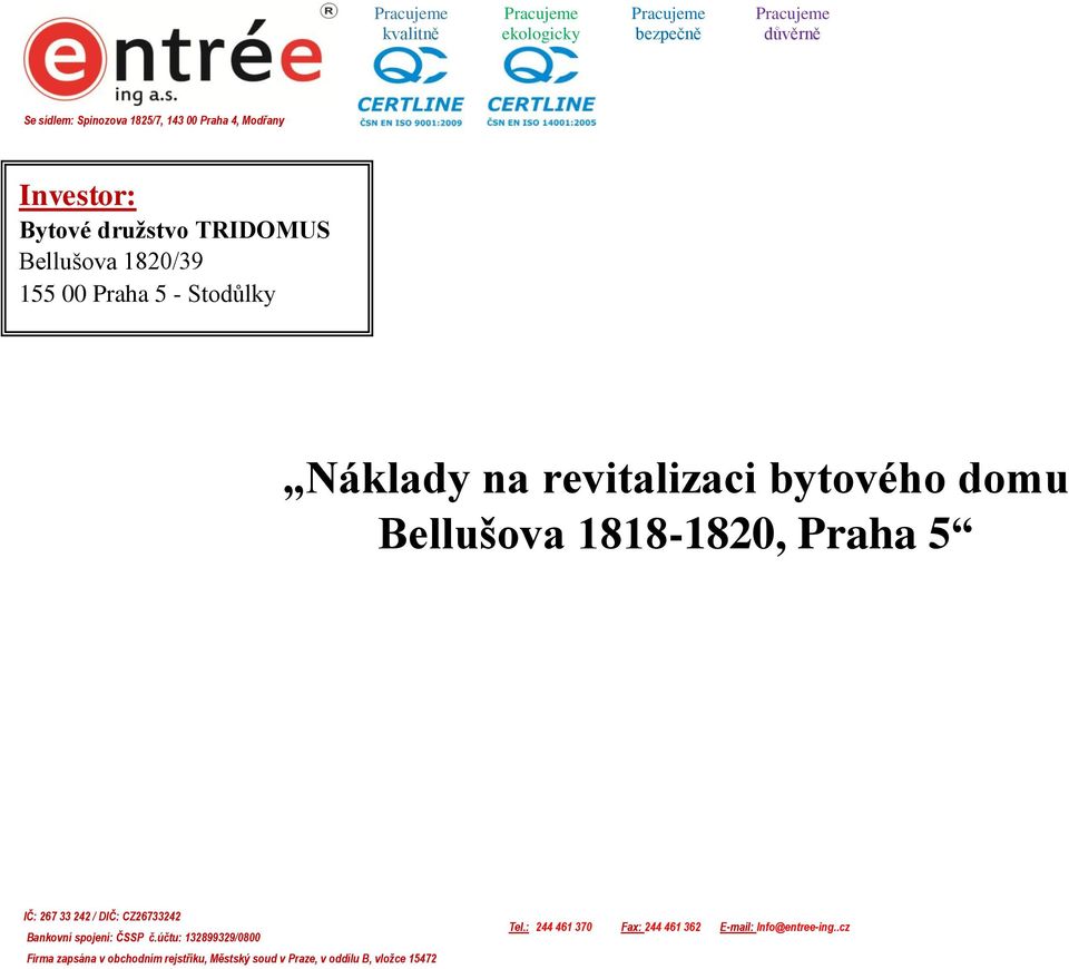 Bellušova 1818-1820, Praha 5 IČ: 267 33 242 / DIČ: CZ26733242 Bankovní spojení: ČSSP č.