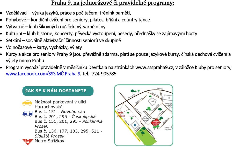 činnosti seniorů ve skupině Volnočasové karty, vycházky, výlety Kurzy a akce pro seniory Prahy 9 jsou převážně zdarma, platí se pouze jazykové kurzy, čínská dechová cvičení a