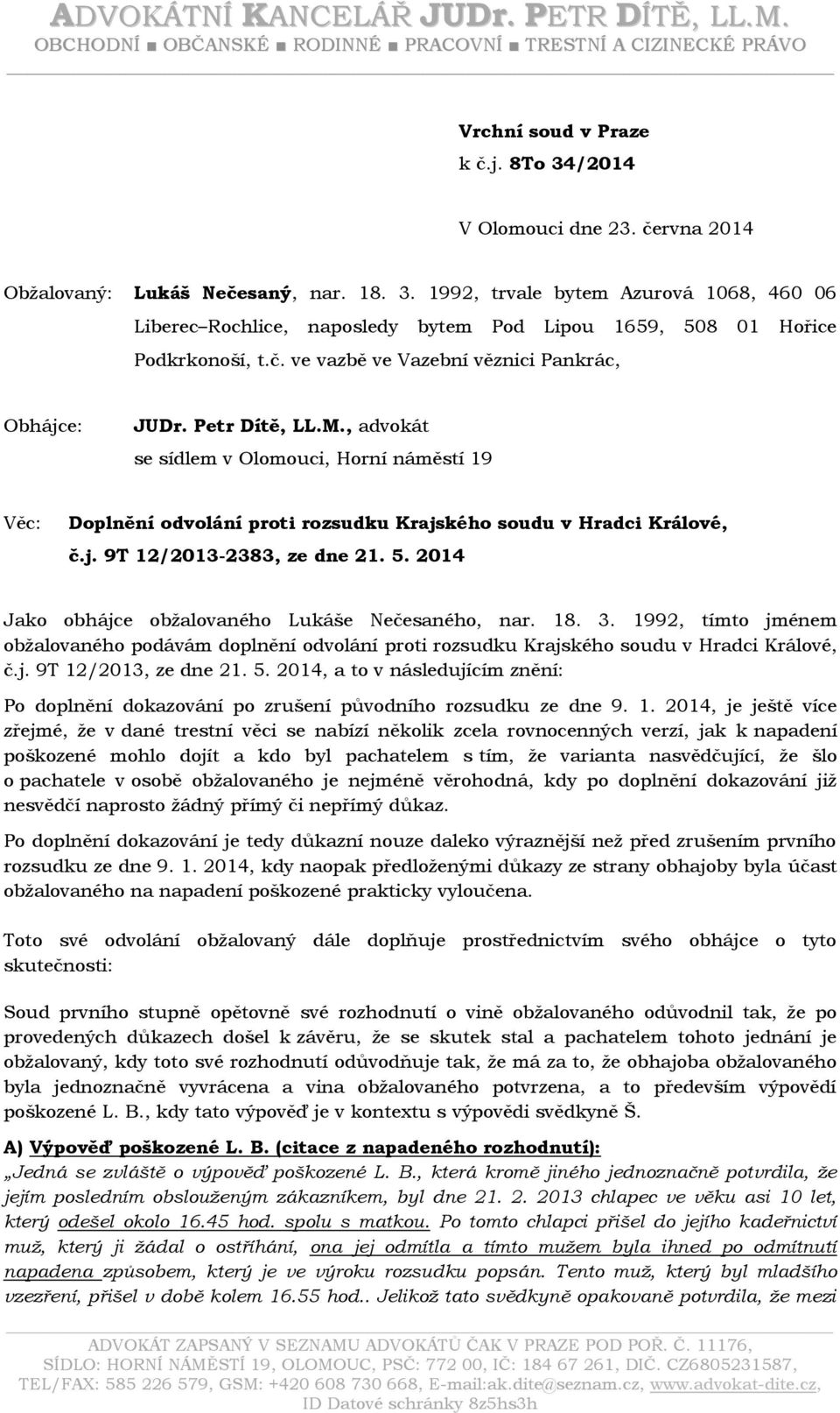 Petr Dítě, LL.M., advokát se sídlem v Olomouci, Horní náměstí 19 Věc: Doplnění odvolání proti rozsudku Krajského soudu v Hradci Králové, č.j. 9T 12/2013-2383, ze dne 21. 5.