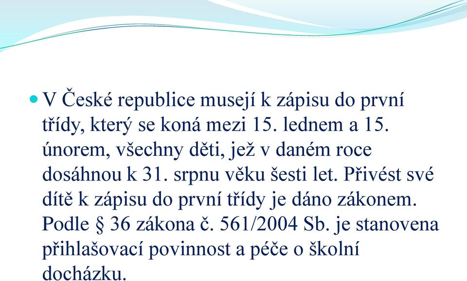srpnu věku šesti let. Přivést své dítě k zápisu do první třídy je dáno zákonem.