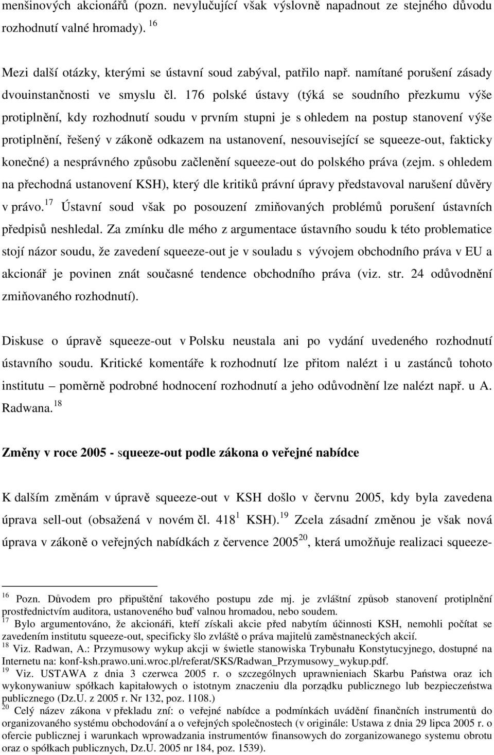 176 polské ústavy (týká se soudního přezkumu výše protiplnění, kdy rozhodnutí soudu v prvním stupni je s ohledem na postup stanovení výše protiplnění, řešený v zákoně odkazem na ustanovení,