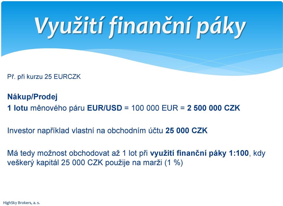 EUR = 2 500 000 CZK Investor například vlastní na obchodním účtu 25 000