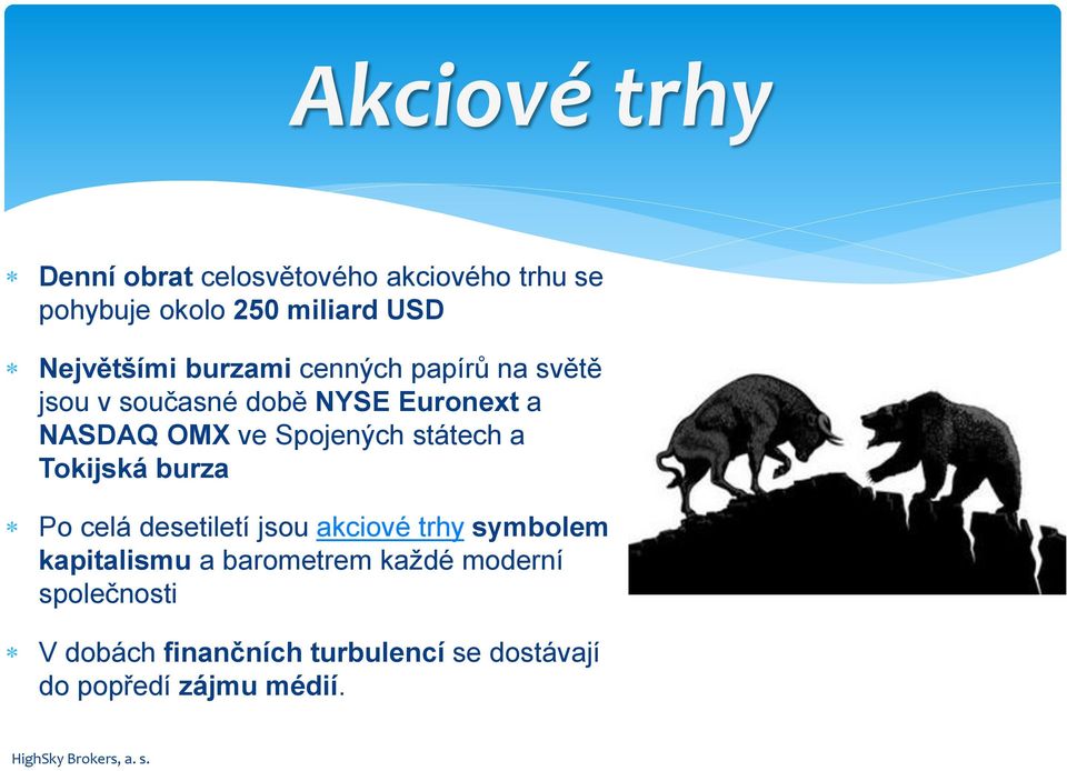 Spojených státech a Tokijská burza Po celá desetiletí jsou akciové trhy symbolem kapitalismu a