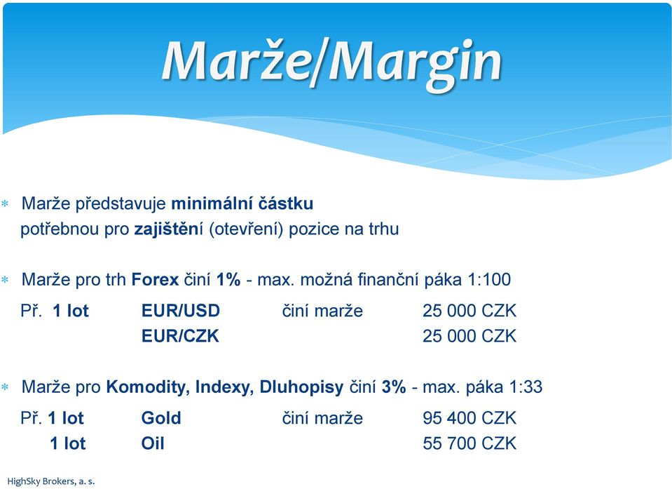 1 lot EUR/USD činí marže 25 000 CZK EUR/CZK 25 000 CZK Marže pro Komodity, Indexy,