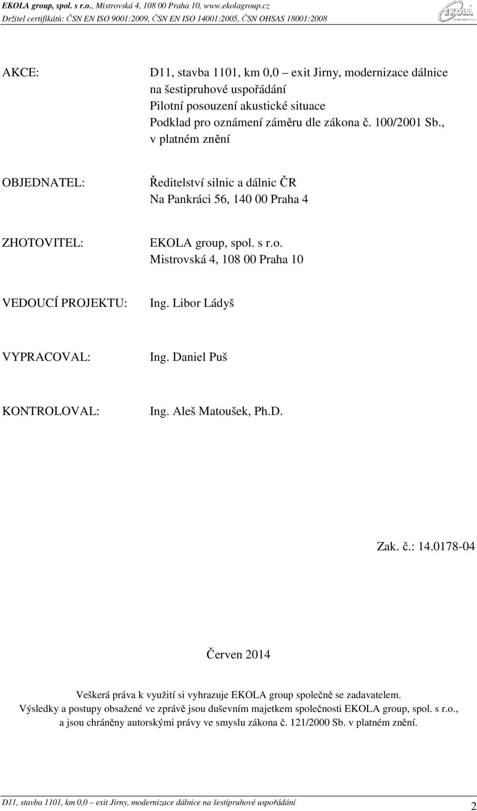 Libor Ládyš VYPRACOVAL: Ing. Daniel Puš KONTROLOVAL: Ing. Aleš Matoušek, Ph.D. Zak. č.: 14.