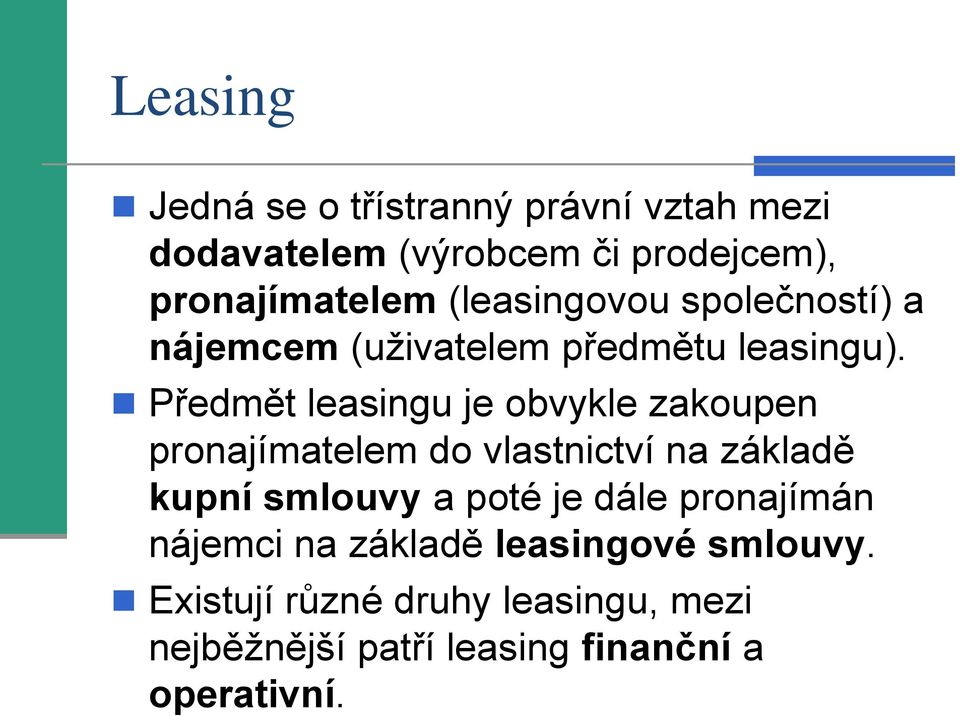 Předmět leasingu je obvykle zakoupen pronajímatelem do vlastnictví na základě kupní smlouvy a poté je