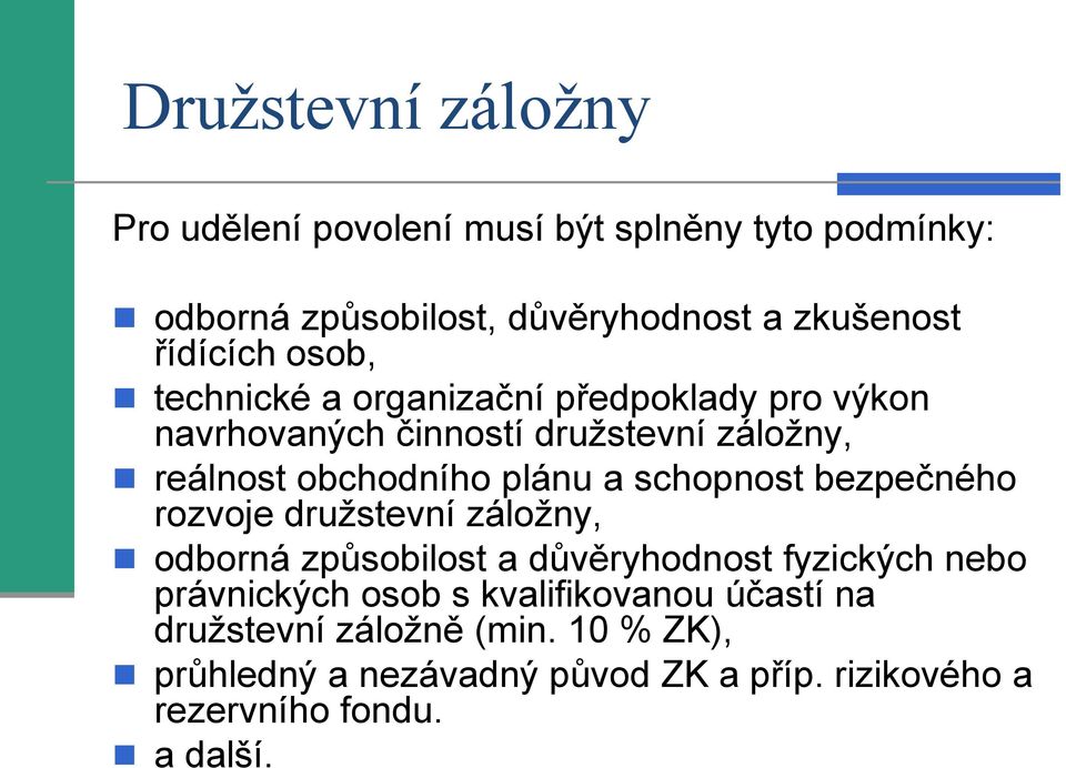 plánu a schopnost bezpečného rozvoje družstevní záložny, odborná způsobilost a důvěryhodnost fyzických nebo právnických osob s